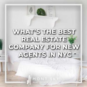 What&rsquo;s the best real estate company for new agents in NYC? | Mont Sky®