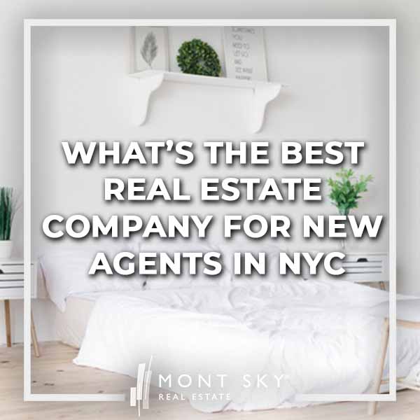 What S The Best Real Estate Company For New Agents In Nyc Mont Sky